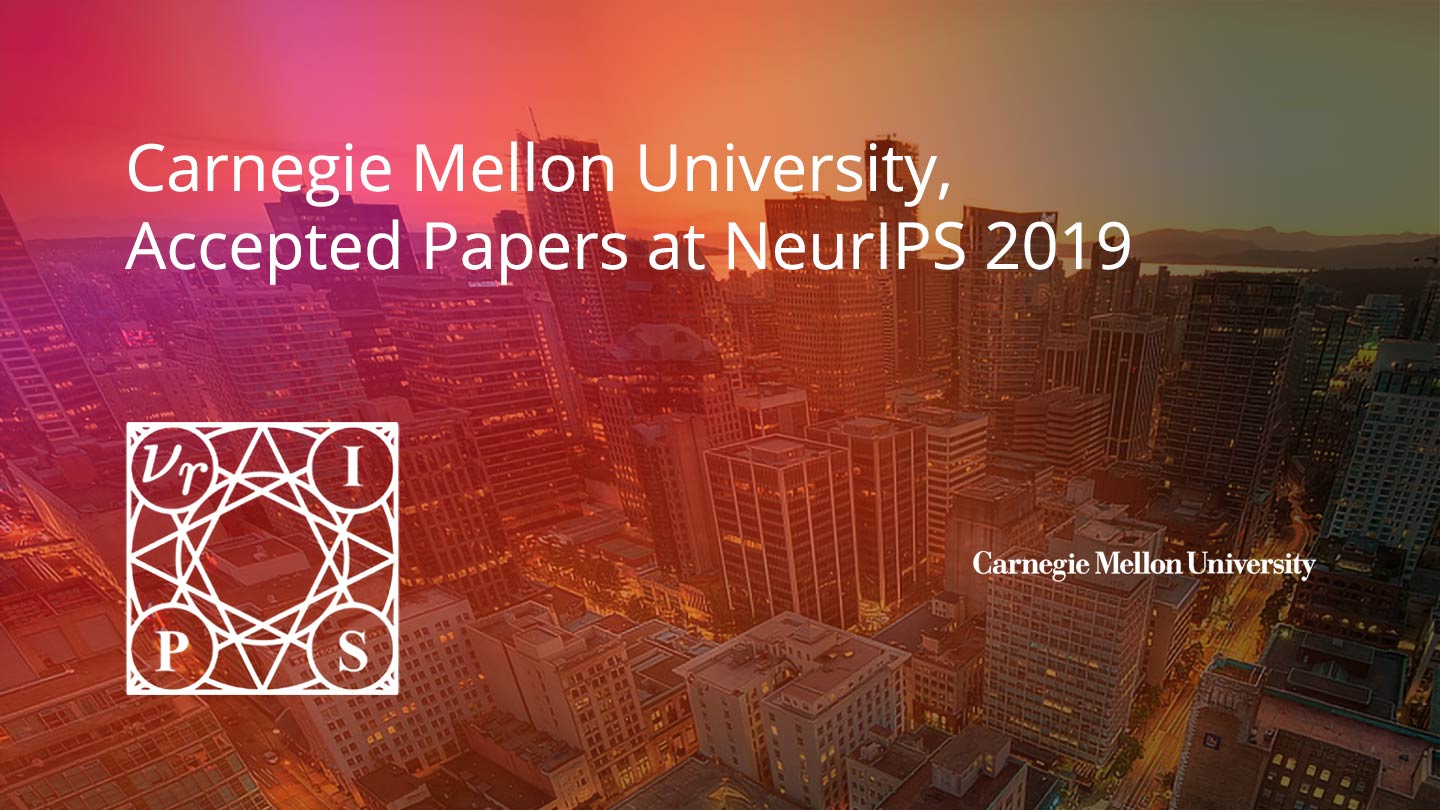 Vancouver city showing on the background, text: Carnegie Mellon University Accepted Papers at NeurIPS 2019
